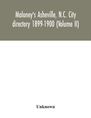 Maloney's Asheville, N.C. City directory 1899-1900 (Volume II) de Unknown