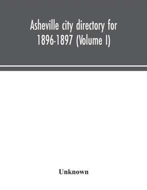 Asheville city directory for 1896-1897 (Volume I) de Unknown