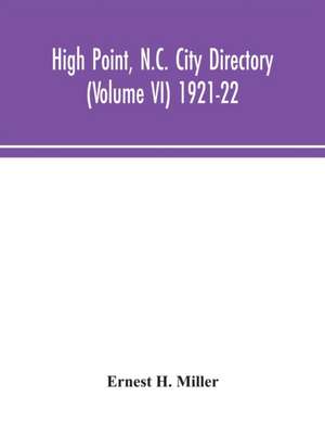 High Point, N.C. City Directory (Volume VI) 1921-22 de Ernest H. Miller