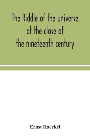 The riddle of the universe at the close of the nineteenth century de Ernst Haeckel