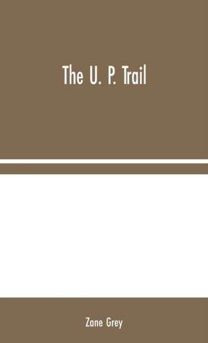 The U. P. Trail de Zane Grey