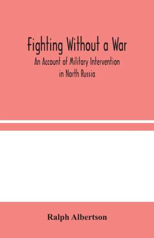 Fighting Without a War de Ralph Albertson