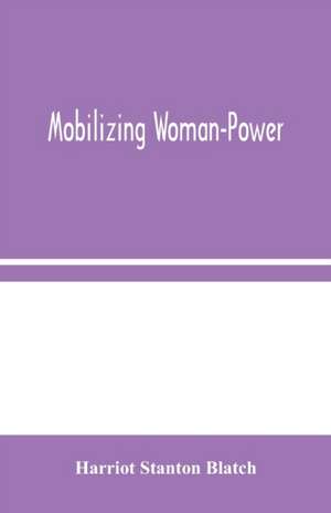 Mobilizing Woman-Power de Harriot Stanton Blatch