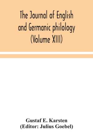 The Journal of English and Germanic philology (Volume XIII) de Gustaf E. Karsten