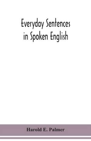 Everyday sentences in spoken English, in phonetic transcription with intonation marks (For the use of Foreign Students) de Harold E. Palmer