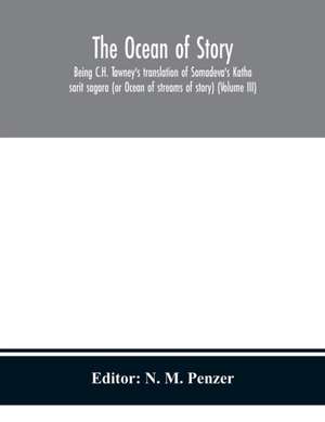 The ocean of story, being C.H. Tawney's translation of Somadeva's Katha sarit sagara (or Ocean of streams of story) (Volume III) de N. M. Penzer