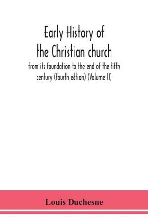 Early history of the Christian church de Louis Duchesne