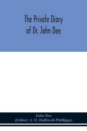 The private diary of Dr. John Dee de John Dee