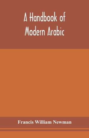 A handbook of modern Arabic de Francis William Newman