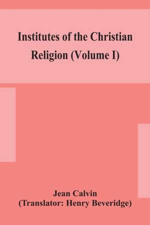 Institutes of the Christian religion (Volume I) de Jean Calvin