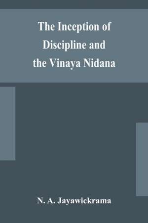 The Inception of Discipline and the Vinaya Nidana; Being a Translation and Edition of the Bahiranidana of Buddhaghosa's Samantapasadika, the Vinaya Commentary de N. A. Jayawickrama