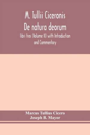 M. Tullii Ciceronis De natura deorum, libri tres (Volume II) with Introduction and Commentary de Marcus Tullius Cicero