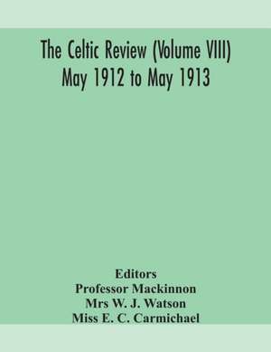 The Celtic review (Volume VIII) may 1912 to may 1913 de Mrs W. J. Watson