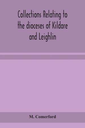 Collections relating to the dioceses of Kildare and Leighlin de M. Comerford