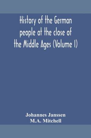 History of the German people at the close of the Middle Ages (Volume I) de Johannes Janssen