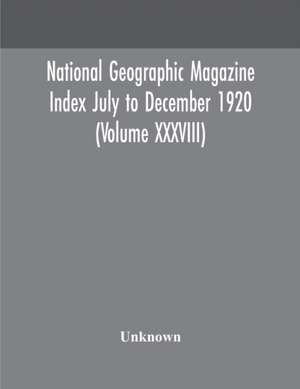 National geographic Magazine Index July to December 1920 (Volume XXXVIII) de Unknown