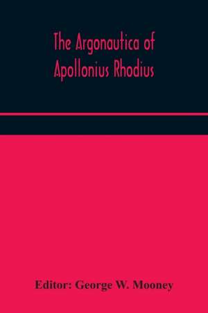 The Argonautica of Apollonius Rhodius de George W. Mooney