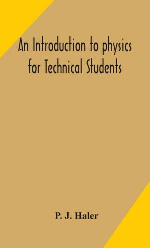 An introduction to physics for Technical Students de Pj Haler