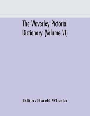 The Waverley pictorial dictionary (Volume VI) de Harold Wheeler