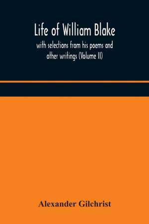 Life of William Blake, with selections from his poems and other writings (Volume II) de Alexander Gilchrist