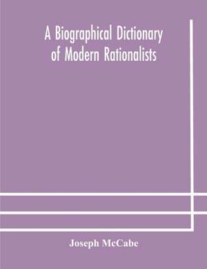 A biographical dictionary of modern rationalists de Joseph Mccabe