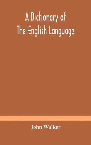 A dictionary of the English language, answering at once the purposes of rhyming, spelling and pronouncing, on a plan not hitherto attempted de John Walker