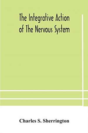 The integrative action of the nervous system de Charles S. Sherrington