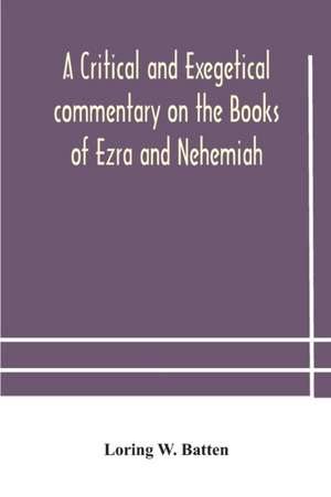 A critical and exegetical commentary on the Books of Ezra and Nehemiah de Loring W. Batten