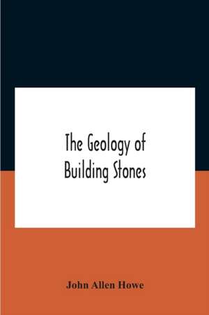 The Geology Of Building Stones de John Allen Howe