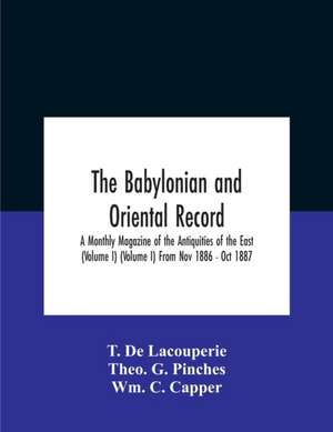 The Babylonian And Oriental Record; A Monthly Magazine Of The Antiquities Of The East (Volume I) (Volume I) From Nov 1886 - Oct 1887 de T. de Lacouperie