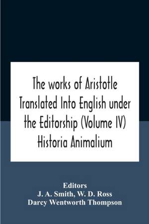 The Works Of Aristotletranslated Into English Under The Editorship (Volume Iv) Historia Animalium de W. D. Ross