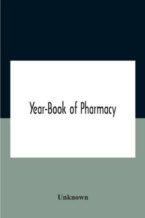 Year-Book Of Pharmacy, Comprising Abstracts Of Papers Relating To Pharmacy, Materia Medica And Chemistry Contributed To British And Foreign Journals With Transactions Of The British Pharmaceutical Conference At The Fourteenth Annual Meeting Held In Plymou de Unknown