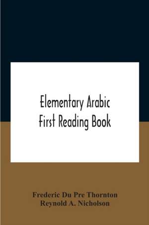 Elementary Arabic; First Reading Book de Reynold A. Nicholson