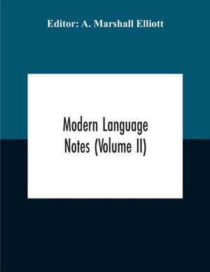 Modern Language Notes (Volume Ii) de A. Marshall Elliott