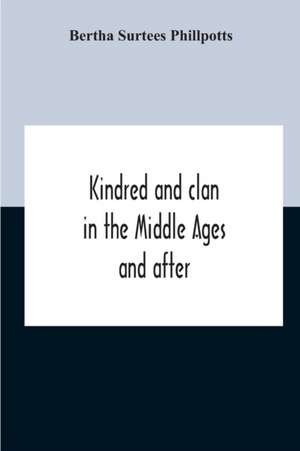 Kindred And Clan In The Middle Ages And After de Bertha Surtees Phillpotts