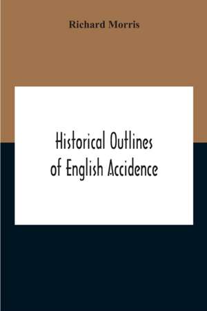 Historical Outlines Of English Accidence, Comprising Chapters On The History And Development Of The Language, And On Word Formation de Richard Morris