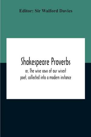 Shakespeare Proverbs; Or, The Wise Saws Of Our Wisest Poet, Collected Into A Modern Instance de Mary Cowden Clarke