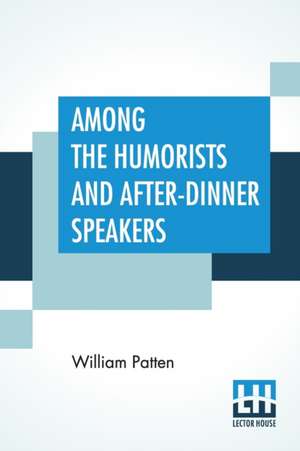 Among The Humorists And After-Dinner Speakers de William Patten