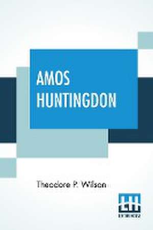 Amos Huntingdon de Theodore P. Wilson