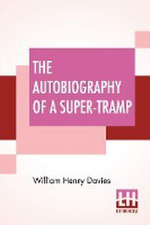 The Autobiography Of A Super-Tramp de William Henry Davies