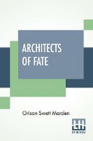 Architects Of Fate de Orison Swett Marden