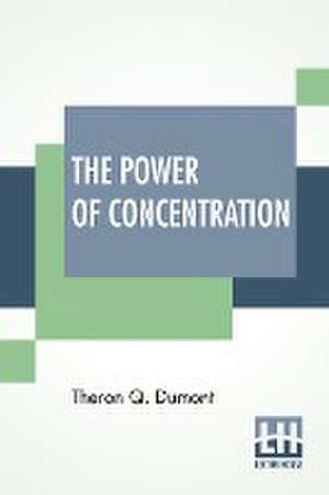 The Power Of Concentration de Theron Q. Dumont