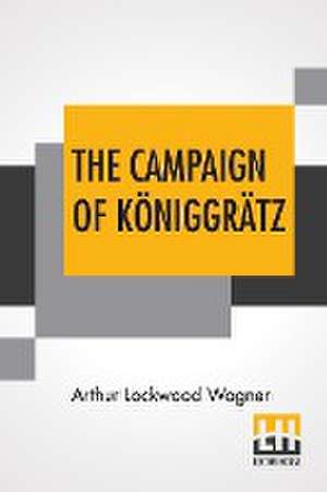 The Campaign Of Königgrätz de Arthur Lockwood Wagner