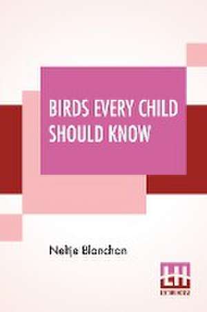 Birds Every Child Should Know de Neltje Blanchan