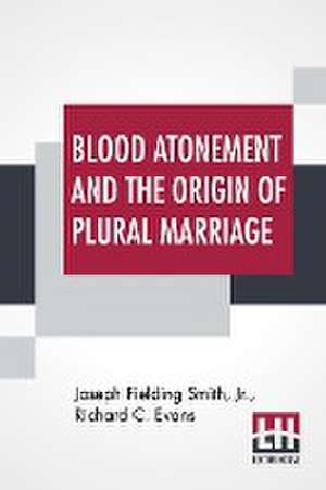 Blood Atonement And The Origin Of Plural Marriage de Jr. Joseph Fielding Smith