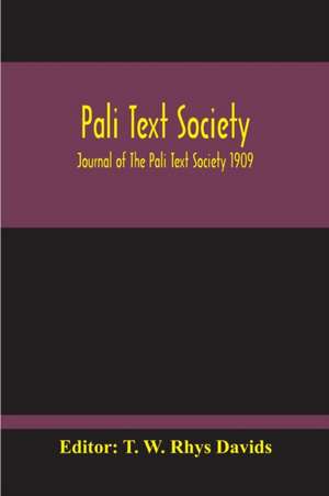 Pali Text Society; Journal Of The Pali Text Society 1909 de T. W. Rhys Davids