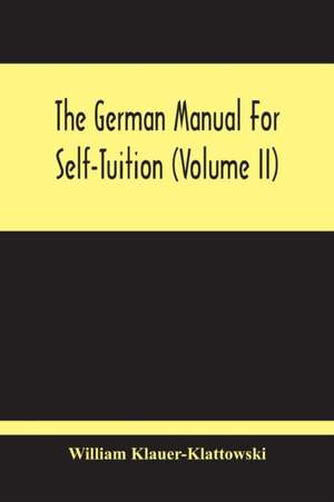 The German Manual For Self-Tuition (Volume Ii) de William Klauer-Klattowski