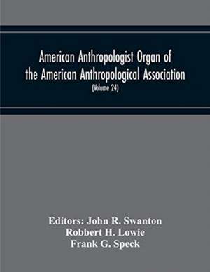 American Anthropologist Organ Of The American Anthropological Association, The Anthropological Society Of Washington And The American Ethnological Society Of New York (Volume 24) de Robbert H. Lowie