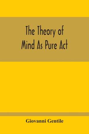 The Theory Of Mind As Pure Act de Giovanni Gentile