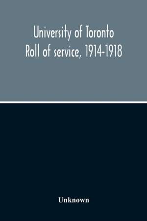 University Of Toronto Roll Of Service, 1914-1918 de Unknown